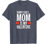 Valentines Day Funny: Sorry Girls Mom is my Valentine Gift T-Shirt