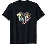 Valentines Day Shirt Women All You Need is Love Girls Heart T-Shirt