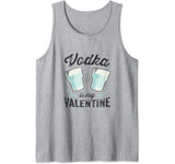 Vodka Is My Valentine – Funny Adult Anti Valentine’s Day Tank Top
