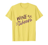 Wine is My Valentine Funny Valentines Day Drinking Lover T-Shirt