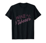 Wine is My Valentine Funny Valentines Day Drinking Lover T-Shirt