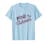 Wine is My Valentine Funny Valentines Day Drinking Lover T-Shirt