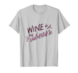 Wine is My Valentine Funny Valentines Day Drinking Lover T-Shirt