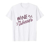 Wine is My Valentine Funny Valentines Day Drinking Lover T-Shirt