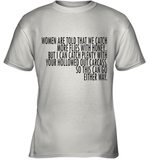 Women Are Told That We Catch More Flies With Honey T Shirt Youth T-Shirt