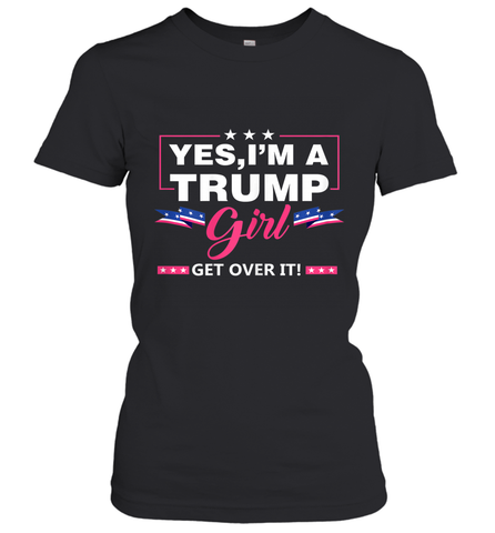 Yes I'm A Trump Girl Get Over It Support Trump 2020 T Shirt Women's T-Shirt