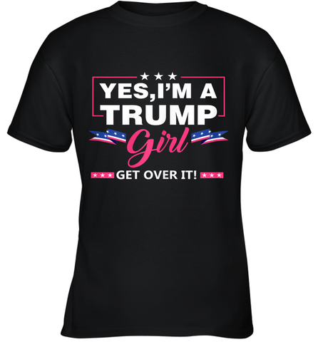 Yes I'm A Trump Girl Get Over It Support Trump 2020 T Shirt Youth T-Shirt