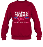 Yes I'm A Trump Girl Get Over It Support Trump 2020 T Shirt Sweatshirt
