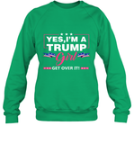 Yes I'm A Trump Girl Get Over It Support Trump 2020 T Shirt Sweatshirt