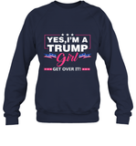 Yes I'm A Trump Girl Get Over It Support Trump 2020 T Shirt Sweatshirt