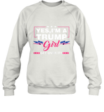 Yes I'm A Trump Girl Get Over It Support Trump 2020 T Shirt Sweatshirt