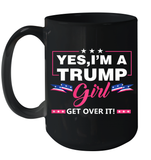 Yes I'm A Trump Girl Get Over It Support Trump 2020 T Shirt Ceramic Mug 15oz