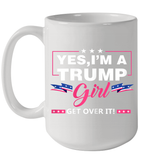 Yes I'm A Trump Girl Get Over It Support Trump 2020 T Shirt Ceramic Mug 15oz