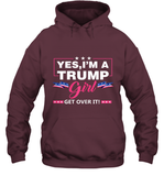 Yes I'm A Trump Girl Get Over It Support Trump 2020 T Shirt Hoodie