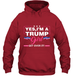Yes I'm A Trump Girl Get Over It Support Trump 2020 T Shirt Hoodie