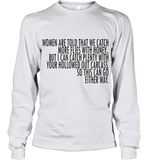 Women Are Told That We Catch More Flies With Honey T Shirt Youth Long Sleeve