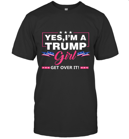 Yes I'm A Trump Girl Get Over It Support Trump 2020 T Shirt T-Shirt